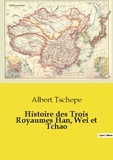 Albert Tschepe - Les classiques de la littérature  : Histoire des Trois Royaumes Han, Wei et Tchao.