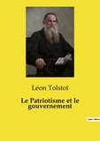 Léon Tolstoï - Les classiques de la littérature  : Le Patriotisme et le gouvernement.