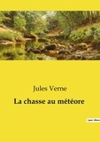 Jules Verne - Les classiques de la littérature  : La chasse au météore.