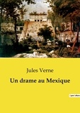 Jules Verne - Les classiques de la littérature  : Un drame au Mexique.