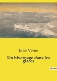 Jules Verne - Les classiques de la littérature  : Un hivernage dans les glaces.