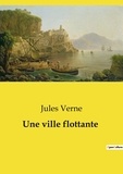 Jules Verne - Les classiques de la littérature  : Une ville flottante.