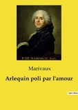 Pierre de Marivaux - Arlequin poli par l'amour.