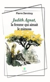 Pierre Deroissy - Judith Agnat, la femme qui aimait le mimosa.