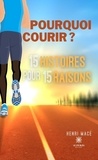 Henri Macé - Pourquoi courir ? 15 histoires pour 15 raisons.