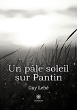 Guy Lebé - Un pâle soleil sur Pantin.