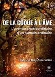Patricia Dizy-Mercuriali - De la coque à l'âme - L'aventure extraordinaire d'un humain ordinaire.