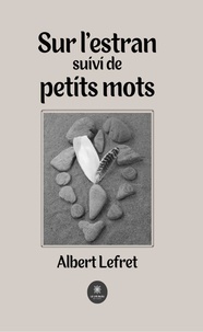 Albert Lefret - Sur l'estran suivi de petits mots.