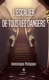 Dominique Philippon - L’escalier de tous les dangers.
