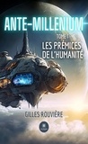 Gilles Rouvière - Ante-Millenium Tome 1 : Les prémices de l'humanité.
