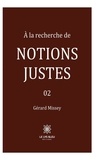Gérard Missey - À la recherche de notions justes - Tome 2.