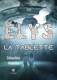 Sébastien Maietta - Elys Tome 1 : La tablette.