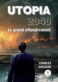 Charles Ducasse - Utopia 2040 - Le grand effondrement.