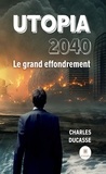 Charles Ducasse - Utopia 2040 - Le grand effondrement.