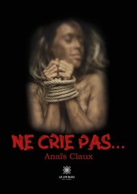 Anaïs Claux - Ne crie pas....