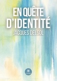 Jacques Delsol - En quête d'identité.