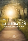 Vincent Barbierato - Sur le chemin de la libération.
