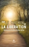 Vincent Barbierato - Sur le chemin de la libération.