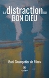 Babi Champetier de Ribes - La distraction du Bon Dieu.