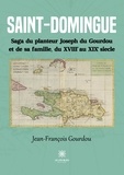 Gourdou Jean-françois - Saint-Domingue - Saga du planteur Joseph du Gourdou et de sa famille, du XVIIIe au XIXe siècle.