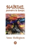 Anna Halleguen - Haïkus, peindre le temps.