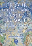 Jean-Marie Manceau - Ce que le coeur croit, l'esprit le sait - Le lexique d'une vie.