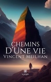 Vincent Meilhan - Chemins d'une vie.
