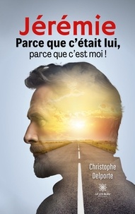 Christophe Delporte - Jérémie - Parce que c'était lui, parce que c'est moi !.
