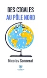 Nicolas Sonnerat - Des cigales au pôle Nord.