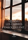 Rémy Hatier - Quand les ombres s'ensoleillent....