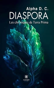 D. C. Alpha - Diaspora - Les chroniques de Terra Prima.