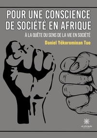 Daniel Yekorominan Tuo - Pour une conscience de société en Afrique - A la quête du sens de la vie en société.