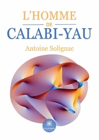 Solignac Antoine - L'homme de Calabi-Yau.