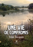 Ivan Jacquin - Une vie de compromis.