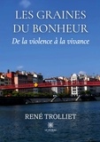 René Trolliet - Les graines du bonheur - De la violence à la vivance.