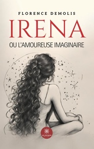 Florence Demolis - Irena ou l'amoureuse imaginaire.
