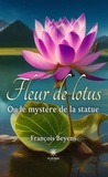 François Beyens - Fleur de lotus - Ou le mystère de la statue.