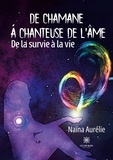 Aurelie Naina - De chamane a chanteuse de l'âme - De la survie à la vie.