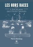 Pierre Deroissy - Les Hors Races Tome 1 : L’Escalade des Feux Croisés.