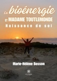 Marie-Hélène Bosson - La bioénergie et Madame Toutlemonde - Naissance de soi.
