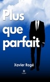 Xavier Rogé - Plus que parfait.