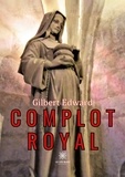 Gilbert Edward - Complot royal.