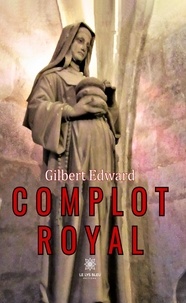 Gilbert Edward - Complot royal.