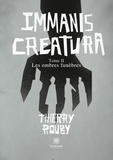 Thierry Rouby - Immanis Creatura Tome 2 : Les ombres funèbres.