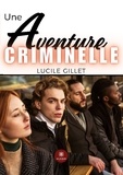 Lucile Gillet - Une aventure criminelle.