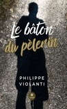 Violanti Philippe - Le bâton du pèlerin.