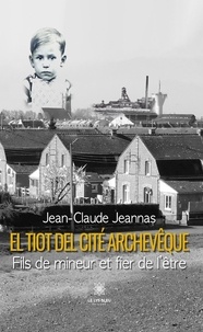 Jean-Claude Jeannas - El tiot del cité Archevêque - Fils de mineur et fier de l’être.