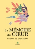 Thierry de Cacqueray - La mémoire du coeur.
