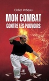 Didier Imbeau - Mon combat contre les pouvoirs.