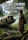 Muller Gerard - Tous les chemins de vie descendent du ciel.